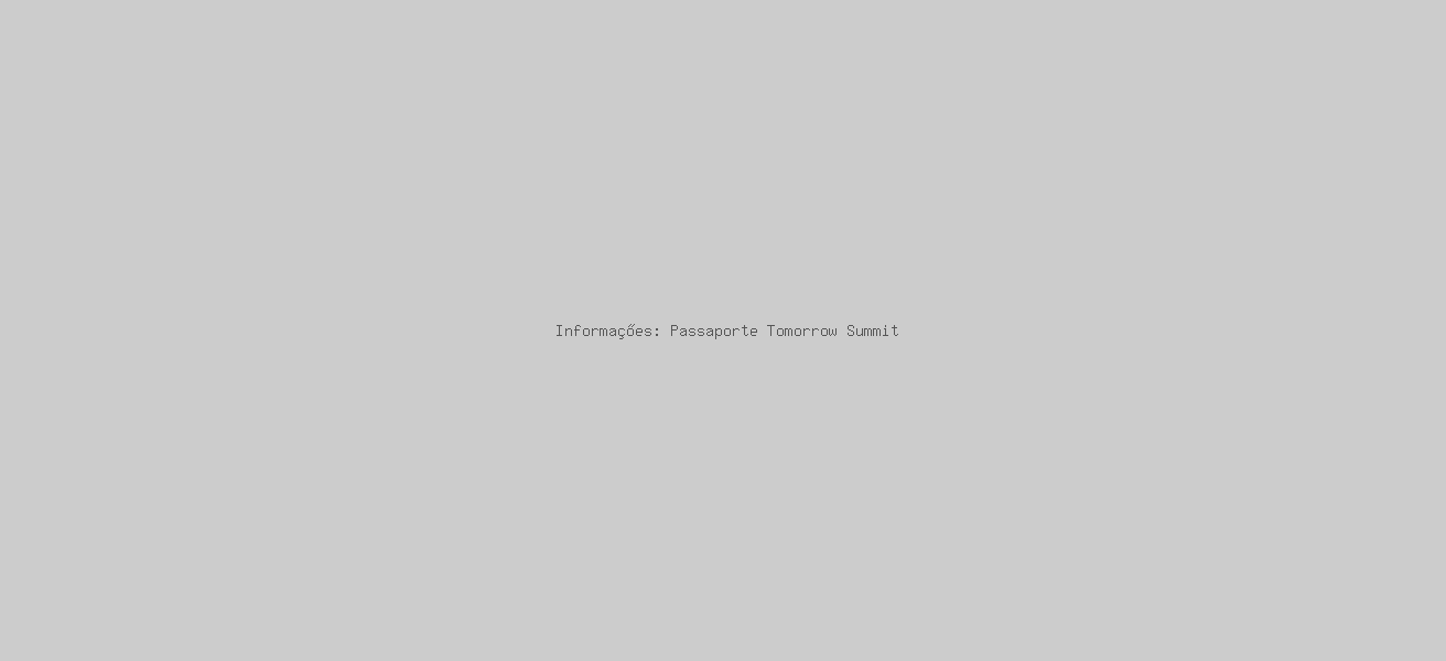  Informações: Passaporte Tomorrow Summit